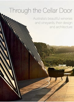 اشتري Through the Cellar Door : Australia's beautiful wineries and vineyards, their design and architecture في السعودية