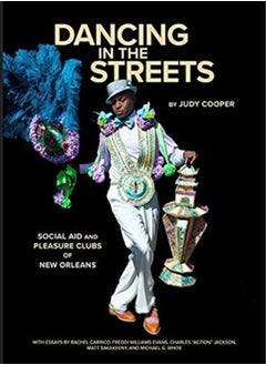 Buy Dancing in the Streets : Social Aid and Pleasure Clubs of New Orleans in Saudi Arabia