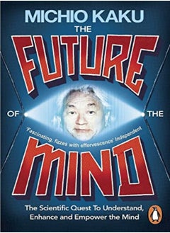 Buy The Future Of The Mind The Scientific Quest To Understand Enhance And Empower The Mind by Kaku, Michio Paperback in UAE