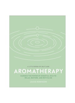 Buy Aromatherapy: Harness the Power of Essential Oils to Relax, Restore, and Revitalise (A Little Book of Self Care) Hardcover in UAE