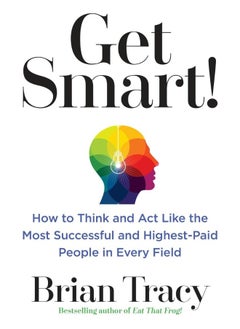 Buy Get Smart!: How to Think and ACT Like the Most Successful and Highest-Paid People in Every Field in UAE