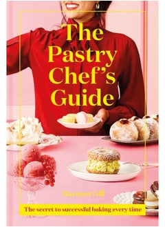 اشتري The Pastry Chef's Guide : The Secret to Successful Baking Every Time في السعودية