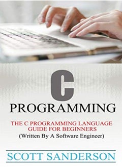 اشتري C Programming C Programming Language Guide For Beginners Written By A Software Engineer by Sanderson, Scott Paperback في الامارات