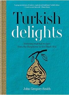 Buy Turkish Delights Stunning Regional Recipes From The Bosphorus To The Black Sea by Gregory-Smith, John - Gregory-Smith, John Hardcover in UAE