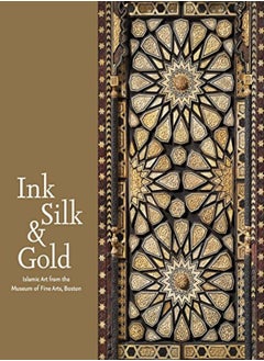 اشتري Ink Silk & Gold: Islamic Art From The Museum Of Fine Arts, Boston في الامارات