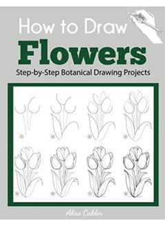 اشتري How To Draw Flowers Stepbystep Botanical Drawing Projects في الامارات