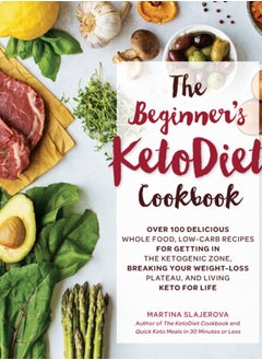 Buy The Beginner's KetoDiet Cookbook : Over 100 Delicious Whole Food, Low-Carb Recipes for Getting in the Ketogenic Zone, Breaking Your Weight-Loss Plateau, and Living Keto for Life Volume 6 in Saudi Arabia