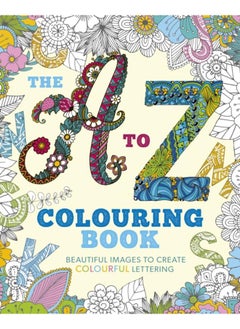 اشتري The A to Z Colouring Book : Beautiful Images to Create Colourful Lettering في الامارات