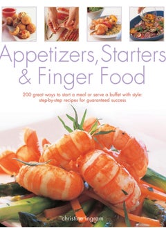 Buy Appetizers, Starters and Finger Food : 200 Great Ways to Start a Meal or Serve a Buffet with Style; Step-by-Step Recipes for Guaranteed Success in UAE