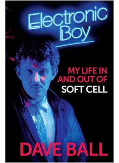 Buy Electronic Boy: My Life In and Out of Soft Cell: The Autobiography of Dave Ball in UAE