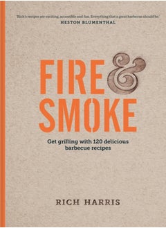 اشتري Fire & Smoke: Get Grilling with 120 Delicious Barbecue Recipes في السعودية