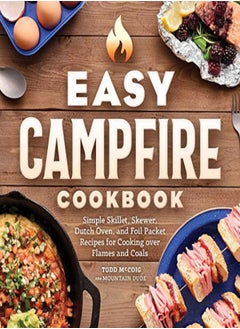 Buy Easy Campfire Cookbook: Simple Skillet, Skewer, Dutch Oven, and Foil Packet Recipes for Cooking Over in UAE