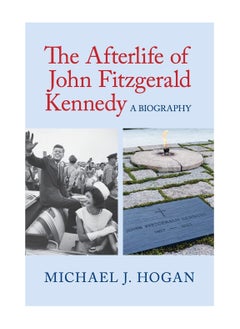 اشتري The Afterlife Of John Fitzgerald Kennedy A Biography Paperback في الامارات