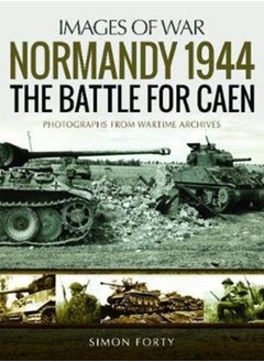 اشتري Normandy 1944: The Battle for Caen : Rare Photographs from Wartime Archives في السعودية