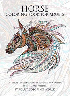 Buy Horse Coloring Book For Adults An Adult Coloring Book Of 40 Horses In A Variety Of Styles And Patte by World, Adult Coloring Paperback in UAE