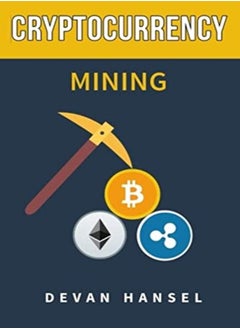 Buy Cryptocurrency Mining The Complete Guide To Mining Bitcoin Ethereum And Cryptocurrency by Hansel, Devan Paperback in UAE