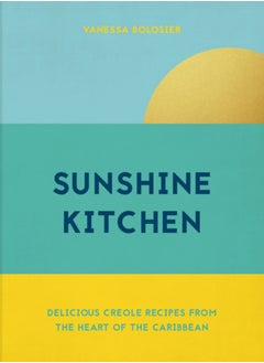 Buy Sunshine Kitchen : Delicious Creole Recipes from the Heart of the Caribbean in Saudi Arabia