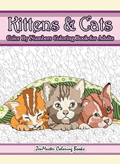 Buy Kittens And Cats Color By Numbers Coloring Book For Adults Color By Number Adult Coloring Book Full by Zenmaster Coloring Books Paperback in UAE
