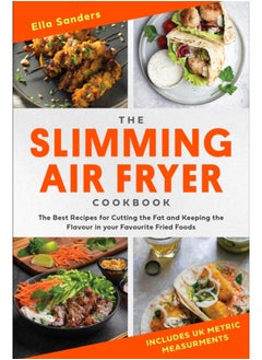 Buy The Slimming Air Fryer Cookbook : The Best Recipes for Cutting the Fat and Keeping the Flavour in your Favourite Fried Foods in Saudi Arabia