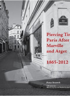 Buy Piercing Time : Paris After Marville and Atget 1865-2012 in UAE