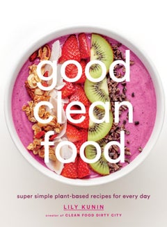 Buy Good Clean Food: Super Simple Plant-Based Recipes for Every Day in Saudi Arabia