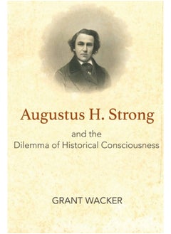 Buy Augustus H. Strong and the Dilemma of Historical Consciousness in Saudi Arabia