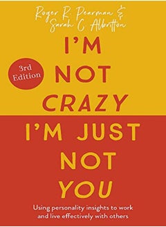 Buy Im Not Crazy Im Just Not You The Real Meaning Of The 16 Personality Types by Pearman, Roger - Albritton, Sarah C. Paperback in UAE