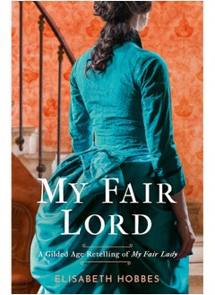 اشتري My Fair Lord: Get swept away in a world of love and intrigue with this Gilded Age historical romance novel retelling of My Fair Lady في الامارات