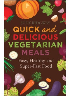 اشتري Quick and Delicious Vegetarian Meals : Easy, healthy and super-fast food في السعودية