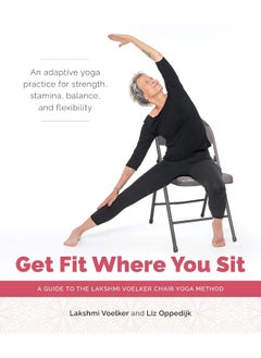 اشتري Get Fit Where You Sit: A Guide to the Lakshmi Voelker Chair Yoga Method في الامارات