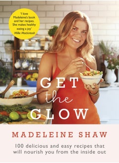 اشتري Get The Glow : Delicious and Easy Recipes That Will Nourish You from the Inside Out في السعودية