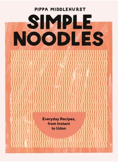 Buy Simple Noodles : Everyday Recipes, from Instant to Udon in Saudi Arabia