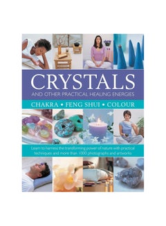 Buy Crystals and other Practical Healing Energies: Chakra, Feng Shui, Colour: Learn to harness the transforming power of nature with practical techniques and over 1000 photographs and artworks Hardcover in UAE