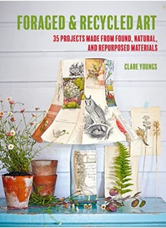 اشتري Foraged And Recycled Art 35 Projects Made From Found Natural And Repurposed Materials by Youngs, Clare Paperback في الامارات