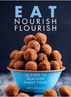 Buy Eat Nourish Flourish : 12 Steps to Healthier Family Food in UAE