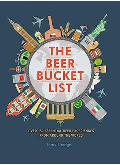 Buy The Beer Bucket List Over 150 Essential Beer Experiences From Around The World by Dredge, Mark Hardcover in UAE