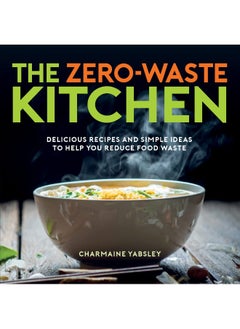 اشتري The Zero-Waste Kitchen: Delicious Recipes and Simple Ideas to Help You Reduce Food Waste في الامارات