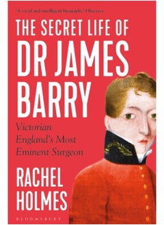 اشتري The Secret Life of Dr James Barry : Victorian England's Most Eminent Surgeon في السعودية