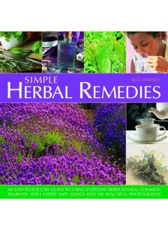 اشتري Simple Herbal Remedies: An Easy-to-follow Guide to Using Everyday Herbs to Heal Common Ailments, with Expert Safe Advice and 100 Beautiful Photographs في الامارات