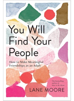 اشتري You Will Find Your People: How to Finally Make the Friendships You Deserve في الامارات