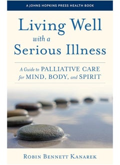 Buy Living Well with a Serious Illness: A Guide to Palliative Care for Mind, Body, and Spirit in UAE