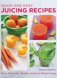 Buy Quick and Easy Juicing Recipes : Make Delicious, Healthy Juices in Simple Steps in Saudi Arabia