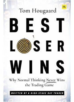 Buy Best Loser Wins: Why Normal Thinking Never Wins the Trading Game - written by a high-stake day trade in UAE