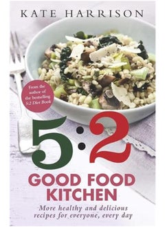 Buy The 5:2 Good Food Kitchen: More Healthy and Delicious Recipes for Everyone, Everyday By Kate Harrison in Egypt