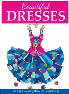 Buy Beautiful Dresses An Adult Coloring Book For Fashionistas by Creative Coloring Paperback in UAE