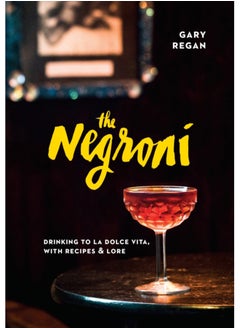 اشتري The Negroni : Drinking to La Dolce Vita, with Recipes & Lore [A Cocktail Recipe Book] في الامارات