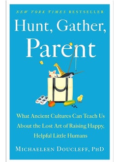 Buy Hunt, Gather, Parent: What Ancient Cultures Can Teach Us About the Lost Art of Raising Happy, Helpful Little Humans in Egypt