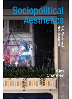 اشتري Sociopolitical Aesthetics : Art, Crisis and Neoliberalism في السعودية