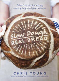 Buy Slow Dough: Real Bread : Bakers' secrets for making amazing long-rise loaves at home in UAE