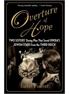 اشتري Overture of Hope: Two Sisters' Daring Plan That Saved Opera's Jewish Stars from the Third Reich في الامارات